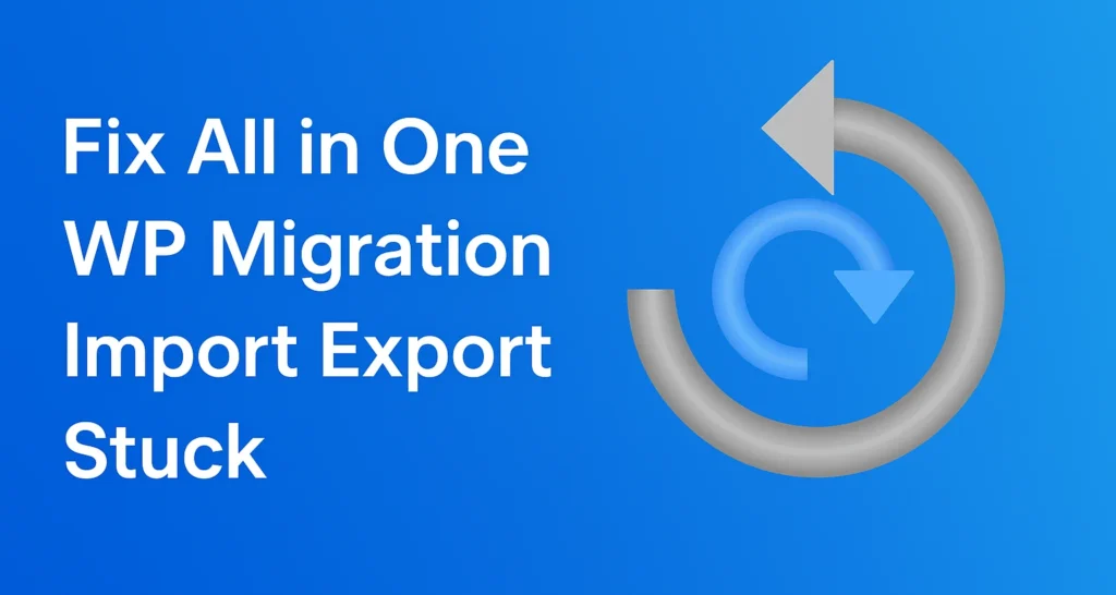 Fix All in One WP Migration Import Export Stuck