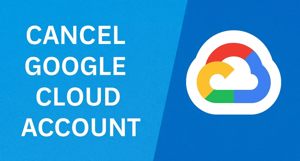 cancel google cloud account 